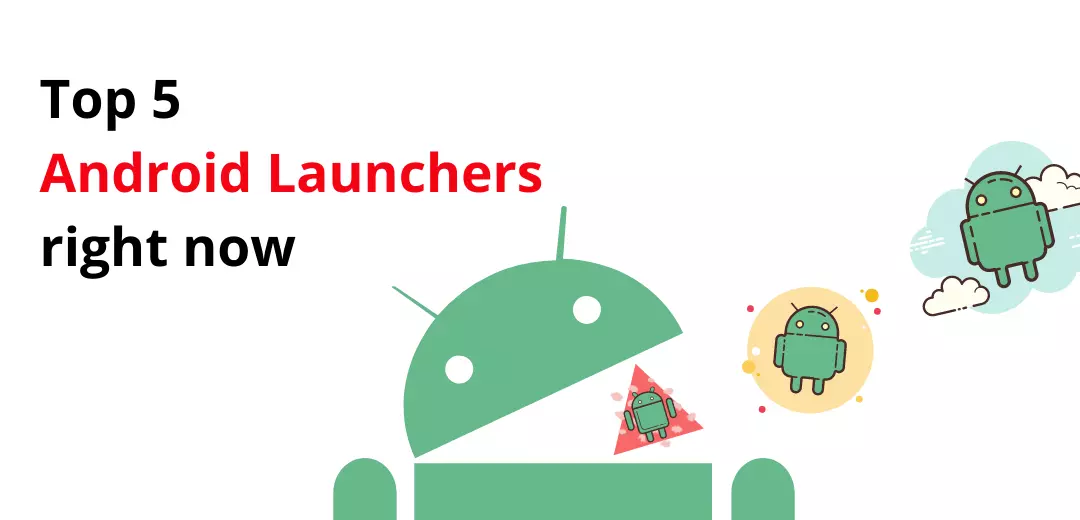 Top 5 Android Launchers to delight you right now!