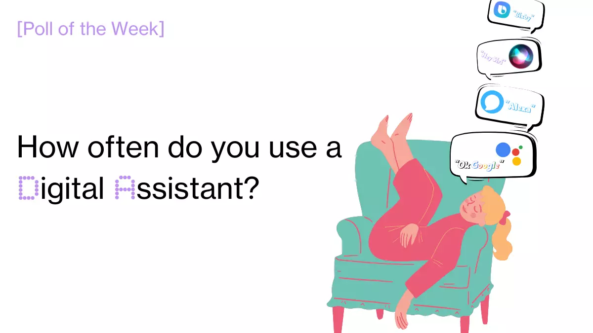 [Poll of the Week] How often do you use a Digital Assistant?