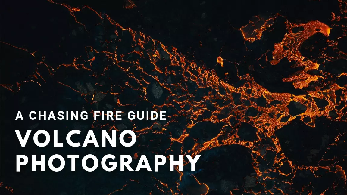 Chasing Fire - A Guide To Shooting Volcanoes