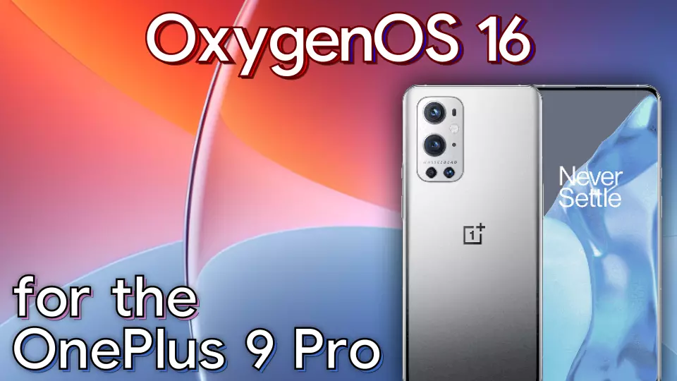 GUIDE | MOD Update!] OxygenOS 16.1 for the OnePlus 9 Pro